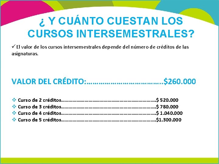 ¿ Y CUÁNTO CUESTAN LOS CURSOS INTERSEMESTRALES? üEl valor de los cursos intersemestrales depende ¿ Y CUÁNTO CUESTAN LOS CURSOS INTERSEMESTRALES? üEl valor de los cursos intersemestrales depende