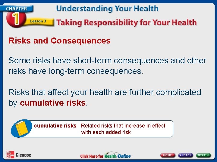 Risks and Consequences Some risks have short-term consequences and other risks have long-term consequences.