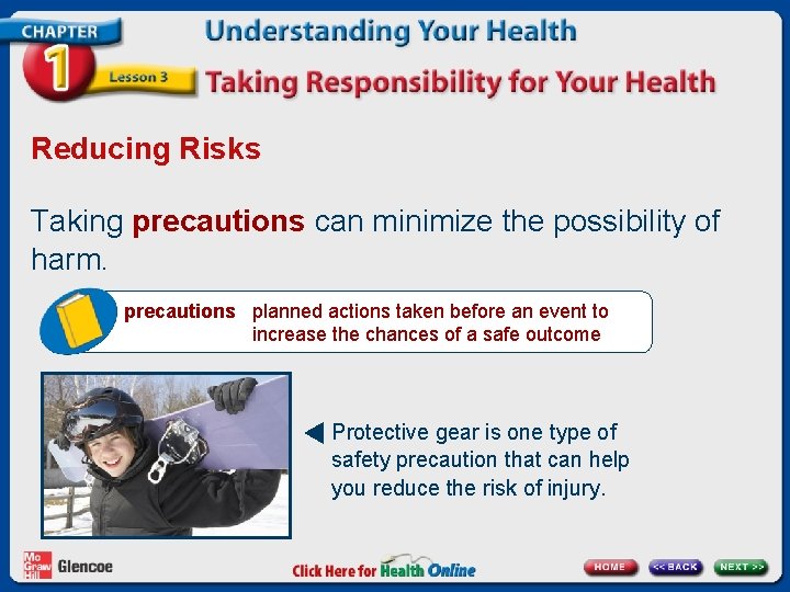 Reducing Risks Taking precautions can minimize the possibility of harm. precautions planned actions taken