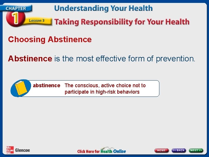 Choosing Abstinence is the most effective form of prevention. abstinence The conscious, active choice