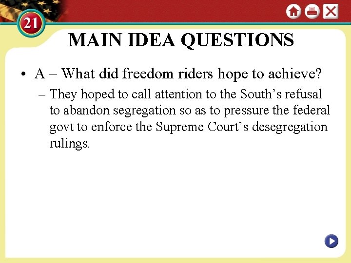 MAIN IDEA QUESTIONS • A – What did freedom riders hope to achieve? –