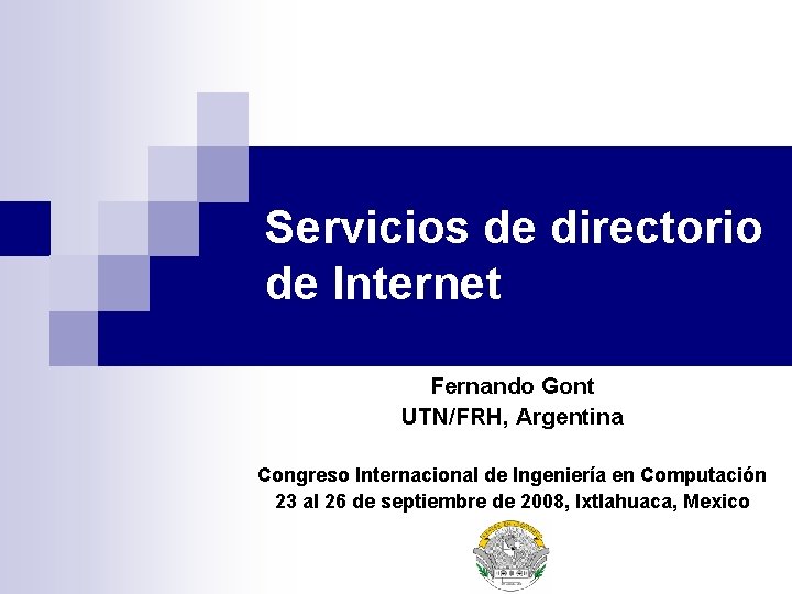 Servicios de directorio de Internet Fernando Gont UTN/FRH, Argentina Congreso Internacional de Ingeniería en Servicios de directorio de Internet Fernando Gont UTN/FRH, Argentina Congreso Internacional de Ingeniería en