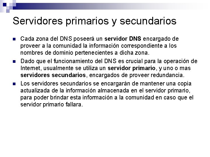 Servidores primarios y secundarios n n n Cada zona del DNS poseerá un servidor Servidores primarios y secundarios n n n Cada zona del DNS poseerá un servidor