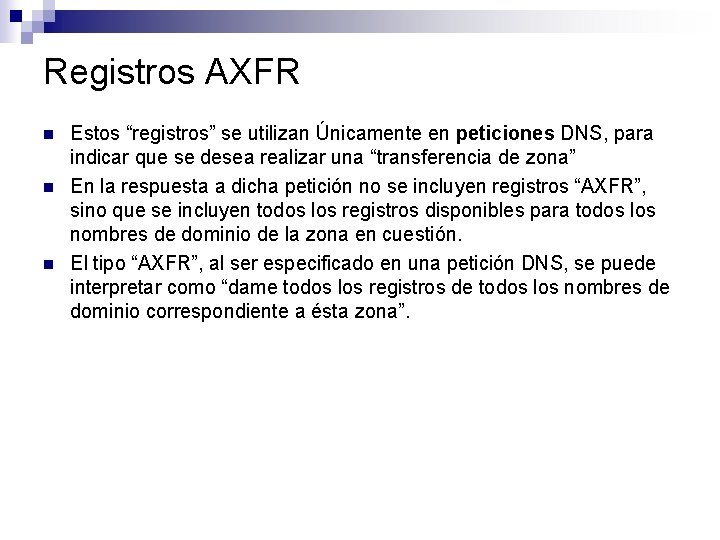 Registros AXFR n n n Estos “registros” se utilizan Únicamente en peticiones DNS, para Registros AXFR n n n Estos “registros” se utilizan Únicamente en peticiones DNS, para
