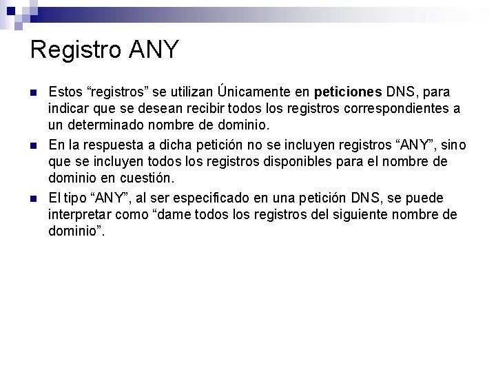 Registro ANY n n n Estos “registros” se utilizan Únicamente en peticiones DNS, para Registro ANY n n n Estos “registros” se utilizan Únicamente en peticiones DNS, para