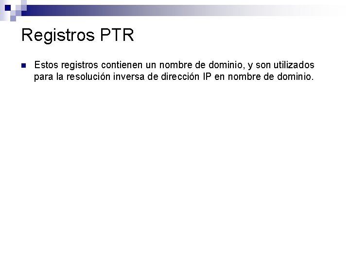 Registros PTR n Estos registros contienen un nombre de dominio, y son utilizados para Registros PTR n Estos registros contienen un nombre de dominio, y son utilizados para