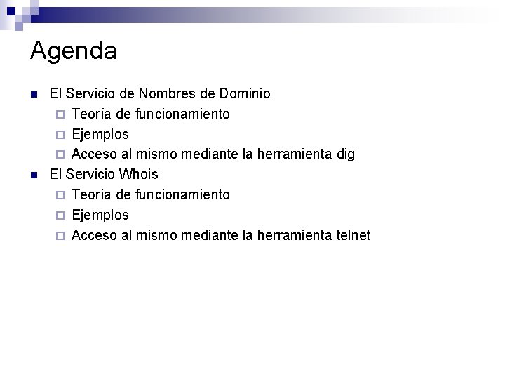 Agenda n n El Servicio de Nombres de Dominio ¨ Teoría de funcionamiento ¨ Agenda n n El Servicio de Nombres de Dominio ¨ Teoría de funcionamiento ¨