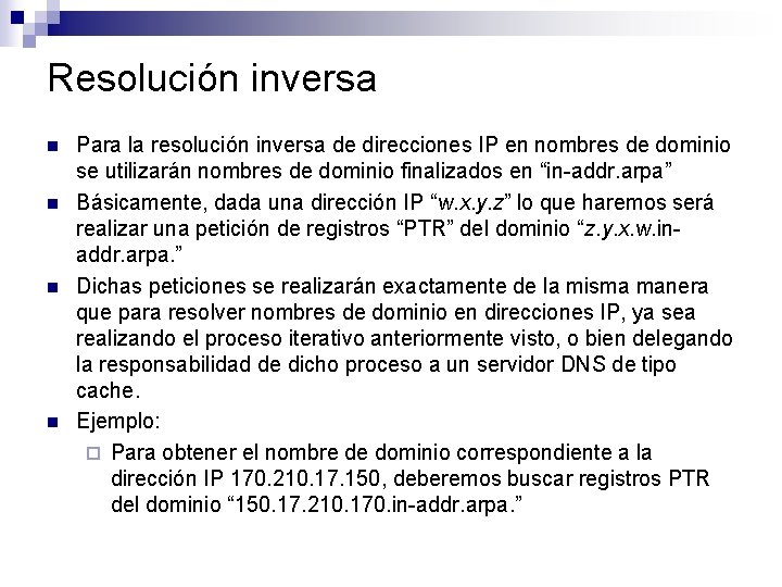 Resolución inversa n n Para la resolución inversa de direcciones IP en nombres de Resolución inversa n n Para la resolución inversa de direcciones IP en nombres de