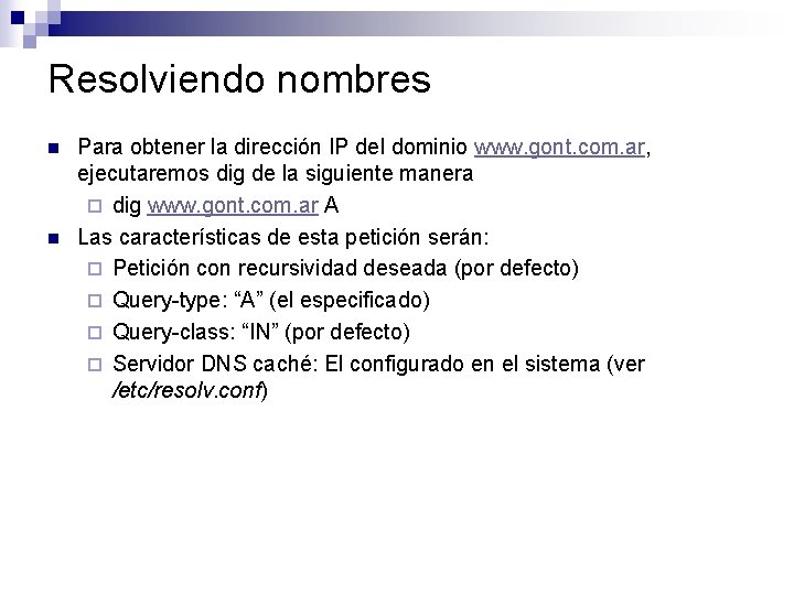 Resolviendo nombres n n Para obtener la dirección IP del dominio www. gont. com. Resolviendo nombres n n Para obtener la dirección IP del dominio www. gont. com.