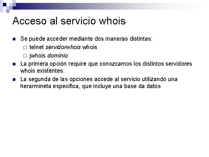 Acceso al servicio whois n n n Se puede acceder mediante dos maneras distintas: Acceso al servicio whois n n n Se puede acceder mediante dos maneras distintas: