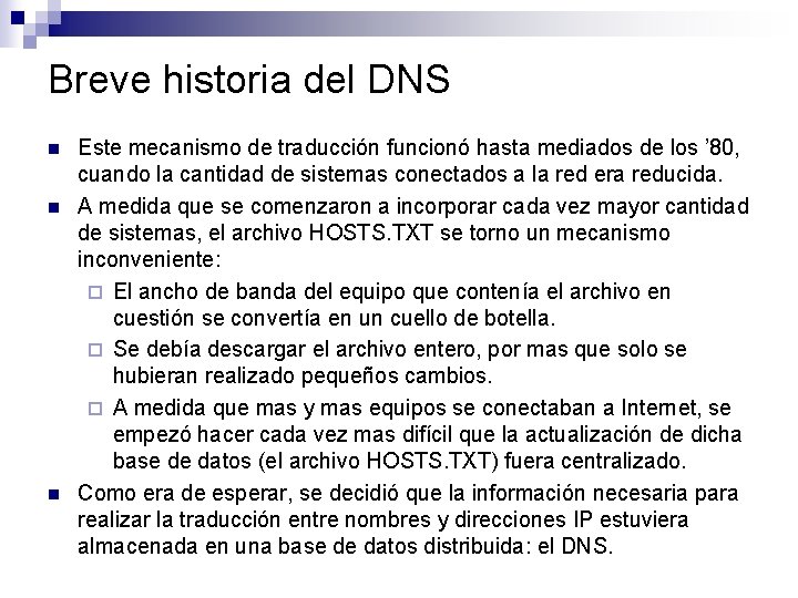 Breve historia del DNS n n n Este mecanismo de traducción funcionó hasta mediados Breve historia del DNS n n n Este mecanismo de traducción funcionó hasta mediados