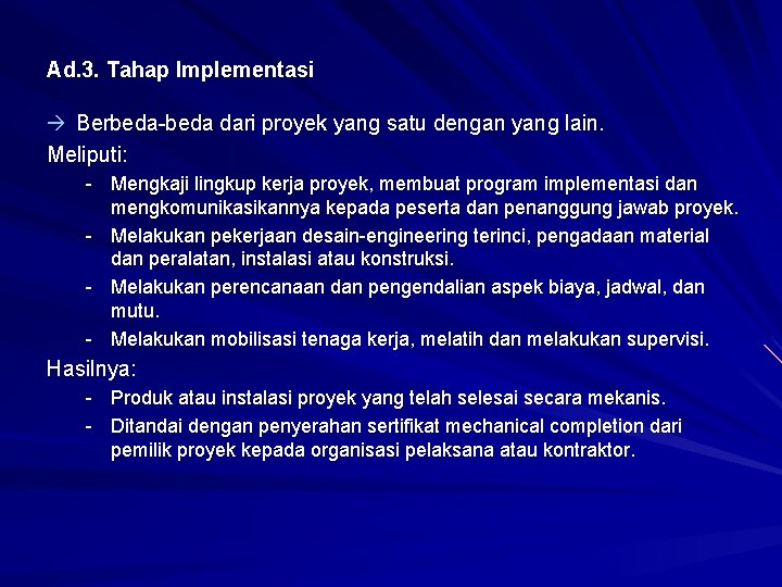 Ad. 3. Tahap Implementasi Berbeda-beda dari proyek yang satu dengan yang lain. Meliputi: -