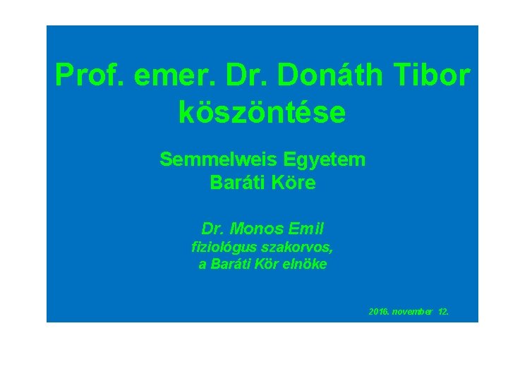 Prof. emer. Donáth Tibor köszöntése Semmelweis Egyetem Baráti Köre Dr. Monos Emil fiziológus szakorvos,