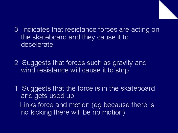 3 Indicates that resistance forces are acting on the skateboard and they cause it