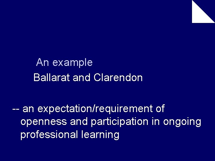An example Ballarat and Clarendon -- an expectation/requirement of openness and participation in ongoing