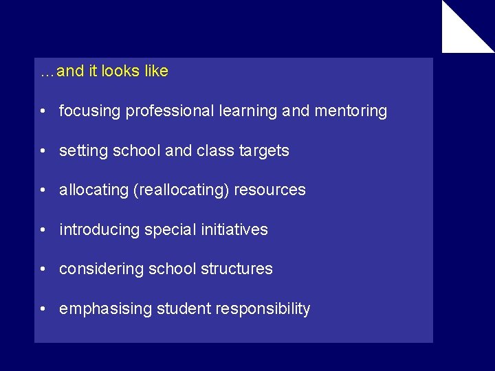 …and it looks like • focusing professional learning and mentoring • setting school and