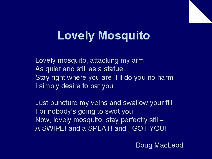 Lovely Mosquito Lovely mosquito, attacking my arm As quiet and still as a statue,