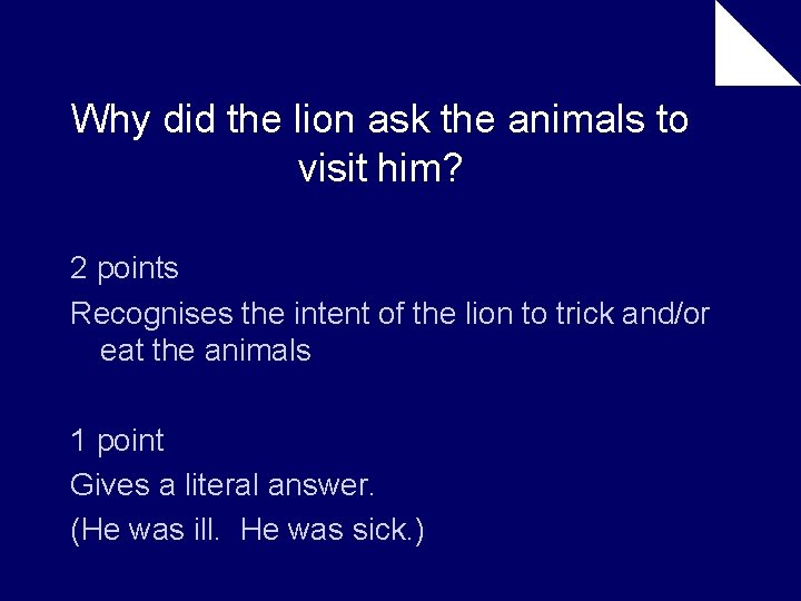 Why did the lion ask the animals to visit him? 2 points Recognises the