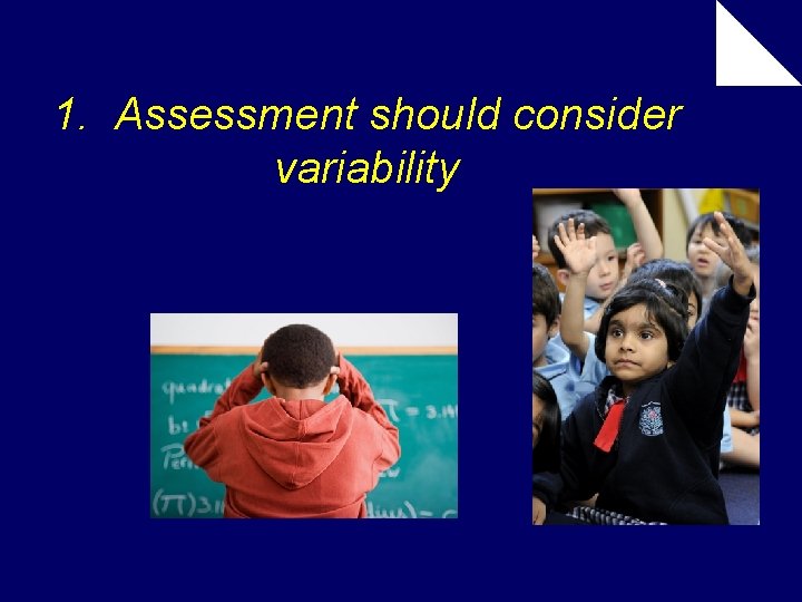 1. Assessment should consider variability 