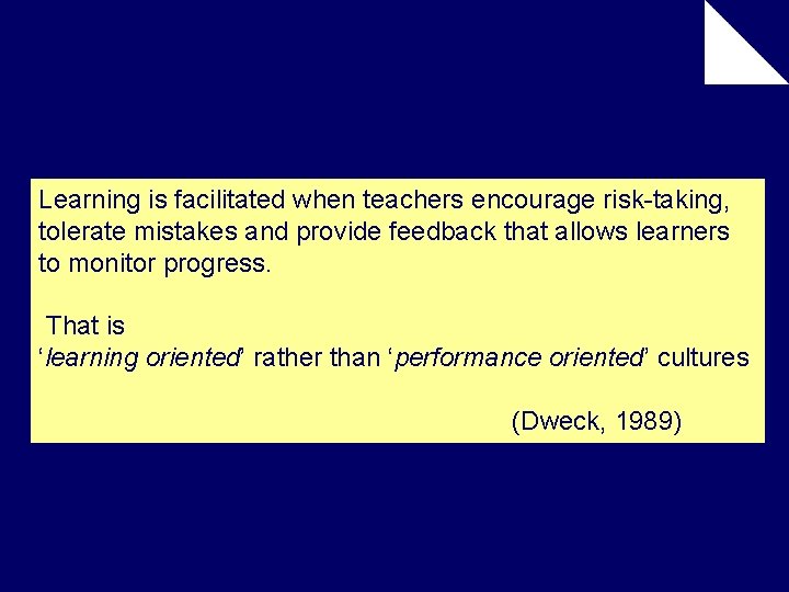 Learning is facilitated when teachers encourage risk-taking, tolerate mistakes and provide feedback that allows