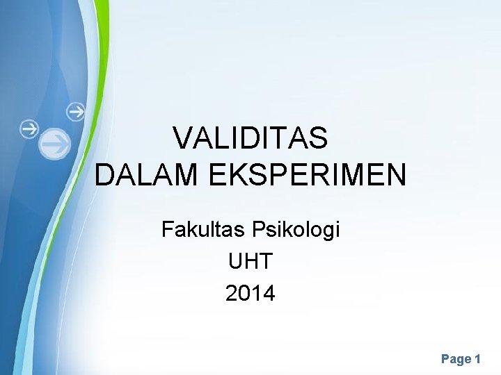 VALIDITAS DALAM EKSPERIMEN Fakultas Psikologi UHT 2014 Powerpoint Templates Page 1 