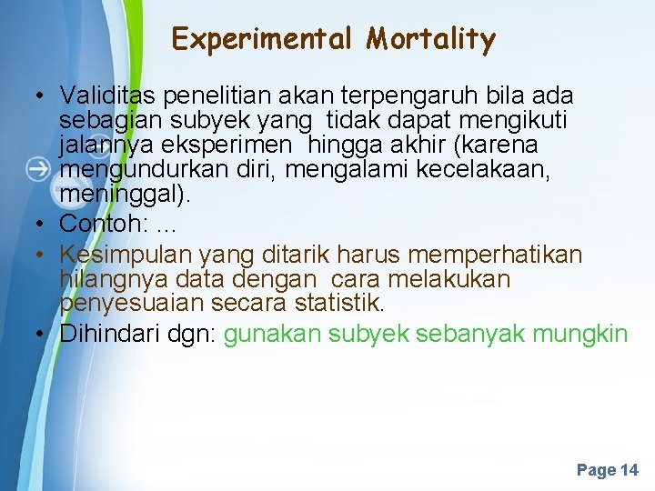 Experimental Mortality • Validitas penelitian akan terpengaruh bila ada sebagian subyek yang tidak dapat