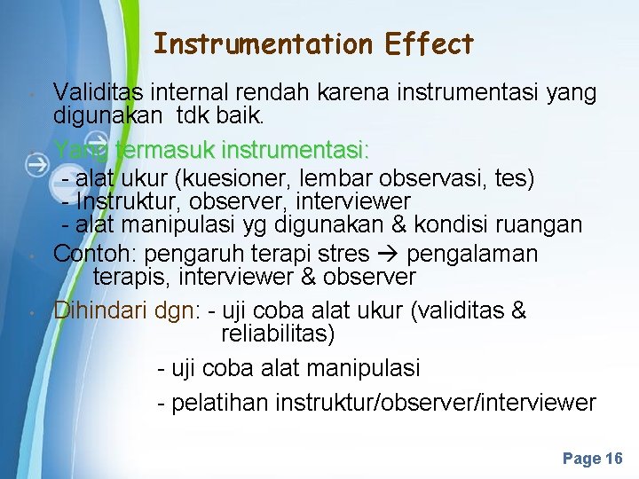 Instrumentation Effect • • Validitas internal rendah karena instrumentasi yang digunakan tdk baik. Yang