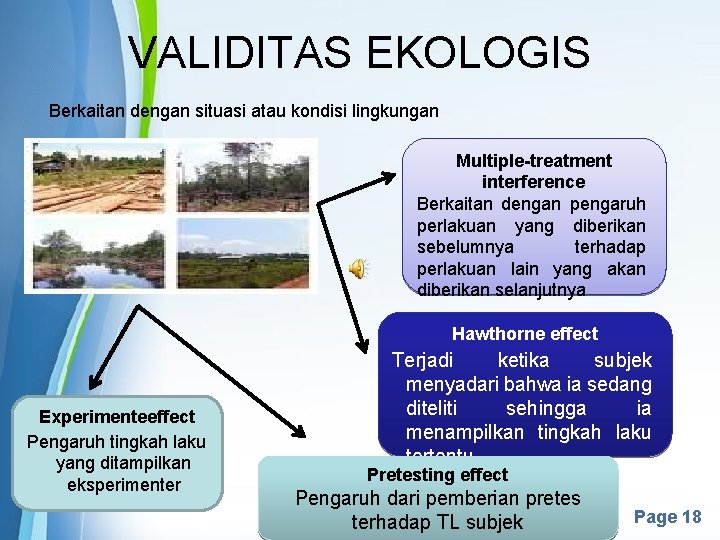 VALIDITAS EKOLOGIS Berkaitan dengan situasi atau kondisi lingkungan Multiple-treatment interference Berkaitan dengan pengaruh perlakuan