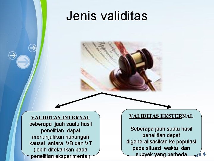 Jenis validitas VALIDITAS EKSTERNAL VALIDITAS INTERNAL seberapa jauh suatu hasil Seberapa jauh suatu hasil