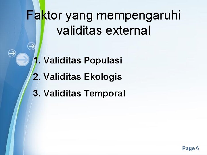 Faktor yang mempengaruhi validitas external 1. Validitas Populasi 2. Validitas Ekologis 3. Validitas Temporal