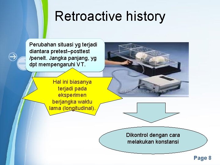 Retroactive history Perubahan situasi yg terjadi diantara pretest–posttest /penelt. Jangka panjang, yg dpt mempengaruhi