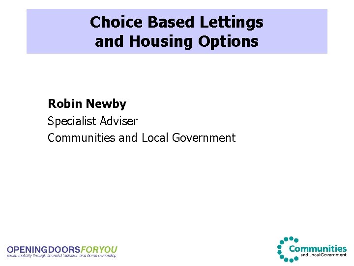 Choice Based Lettings and Housing Options Robin Newby Specialist Adviser Communities and Local Government