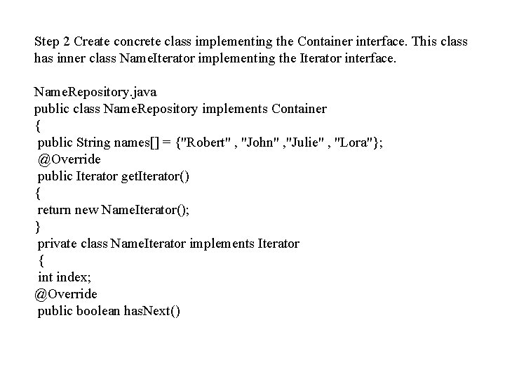 Step 2 Create concrete class implementing the Container interface. This class has inner class