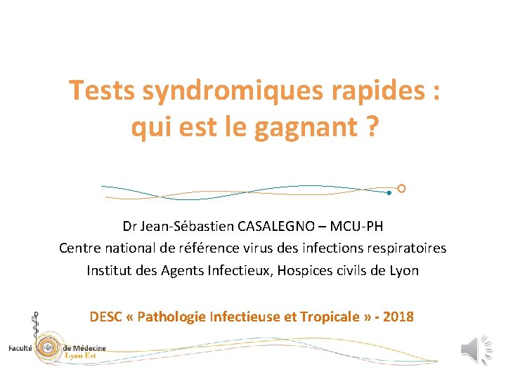 Tests syndromiques rapides : qui est le gagnant ? Dr Jean-Sébastien CASALEGNO – MCU-PH