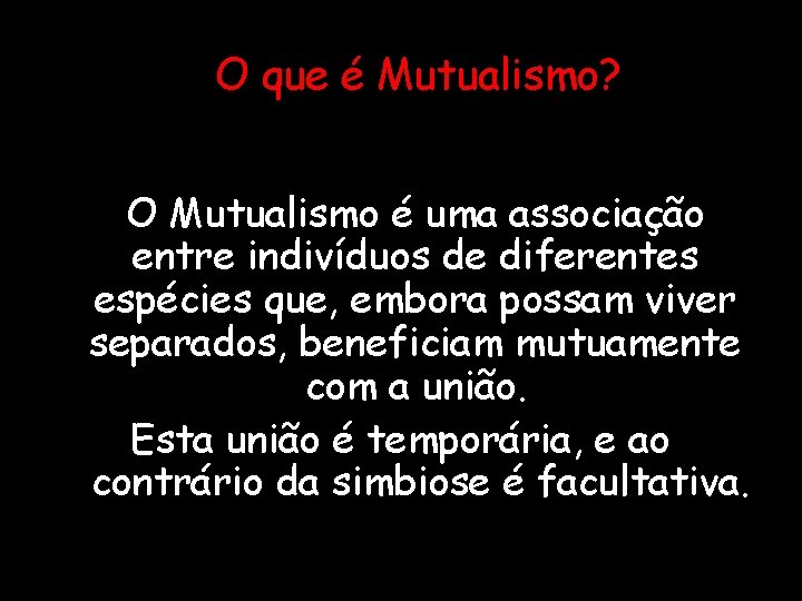 O que é Mutualismo? O Mutualismo é uma associação entre indivíduos de diferentes espécies