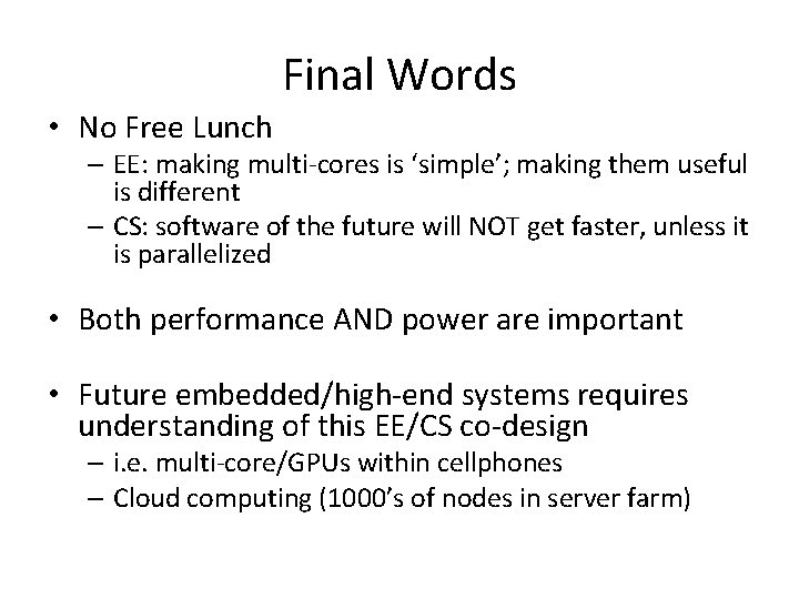 Final Words • No Free Lunch – EE: making multi-cores is ‘simple’; making them