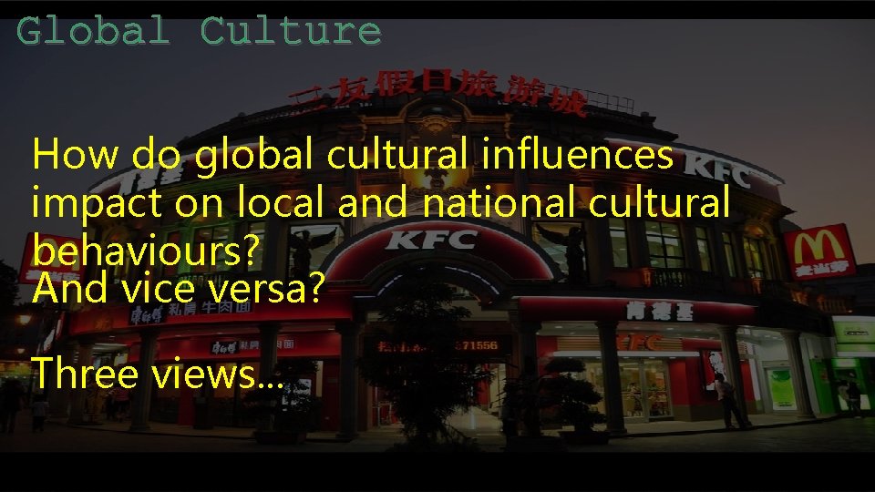 Global Culture How do global cultural influences impact on local and national cultural behaviours?