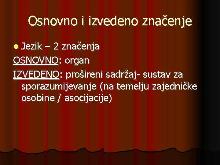 Osnovno i izvedeno značenje Jezik – 2 značenja OSNOVNO: organ IZVEDENO: prošireni sadržaj- sustav