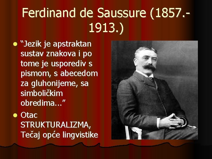 Ferdinand de Saussure (1857. 1913. ) “Jezik je apstraktan sustav znakova i po tome Ferdinand de Saussure (1857. 1913. ) “Jezik je apstraktan sustav znakova i po tome