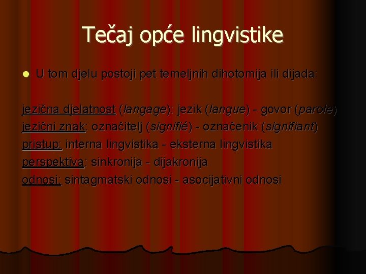 Tečaj opće lingvistike U tom djelu postoji pet temeljnih dihotomija ili dijada: jezična djelatnost