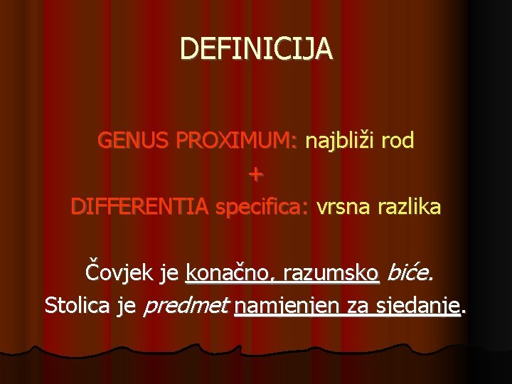 DEFINICIJA GENUS PROXIMUM: najbliži rod + DIFFERENTIA specifica: vrsna razlika Čovjek je konačno, razumsko DEFINICIJA GENUS PROXIMUM: najbliži rod + DIFFERENTIA specifica: vrsna razlika Čovjek je konačno, razumsko
