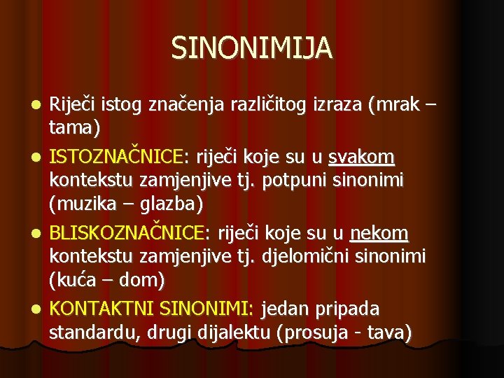 SINONIMIJA Riječi istog značenja različitog izraza (mrak – tama) ISTOZNAČNICE: riječi koje su u