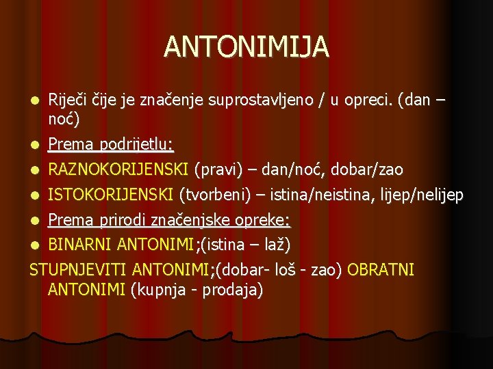 ANTONIMIJA Riječi čije je značenje suprostavljeno / u opreci. (dan – noć) Prema podrijetlu: