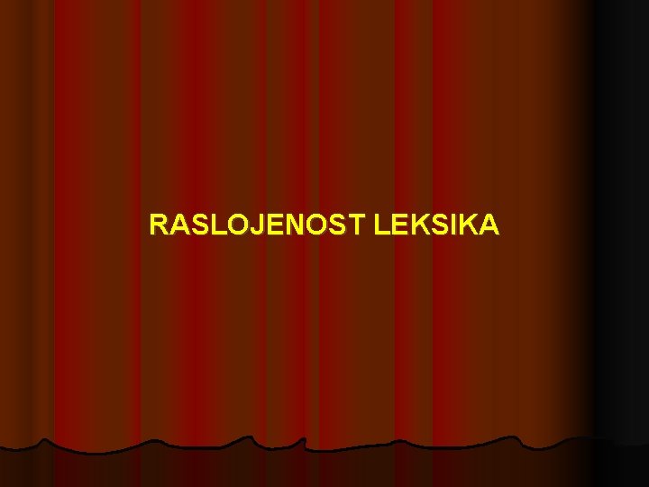 RASLOJENOST LEKSIKA RASLOJENOST LEKSIKA