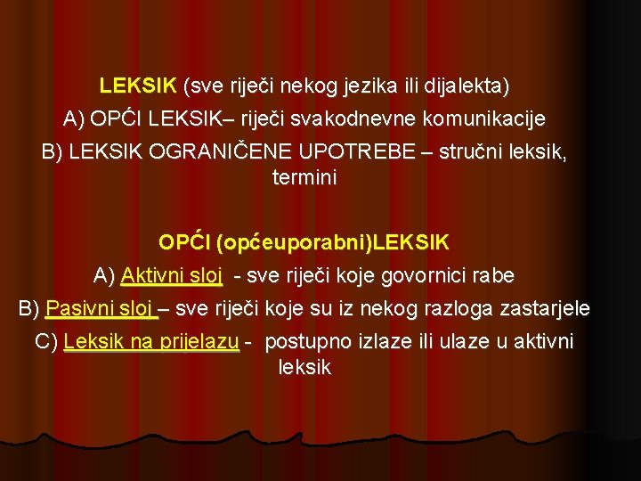 LEKSIK (sve riječi nekog jezika ili dijalekta) A) OPĆI LEKSIK– riječi svakodnevne komunikacije B) LEKSIK (sve riječi nekog jezika ili dijalekta) A) OPĆI LEKSIK– riječi svakodnevne komunikacije B)