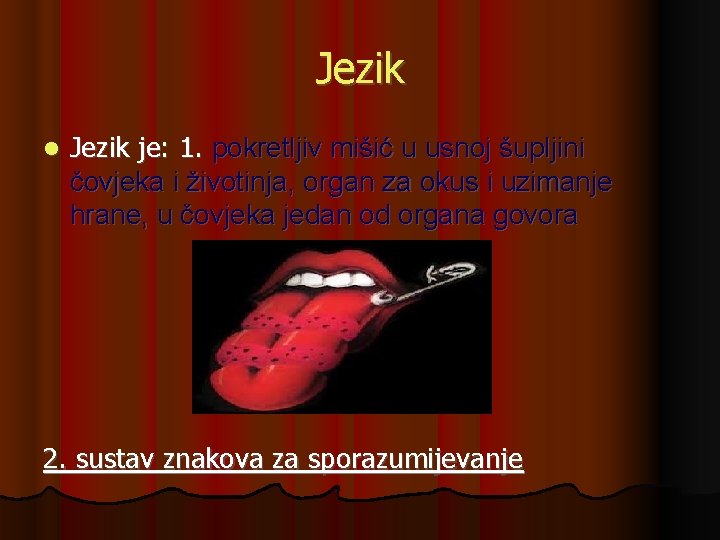 Jezik je: 1. pokretljiv mišić u usnoj šupljini čovjeka i životinja, organ za okus Jezik je: 1. pokretljiv mišić u usnoj šupljini čovjeka i životinja, organ za okus