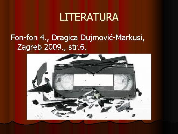 LITERATURA Fon-fon 4. , Dragica Dujmović-Markusi, Zagreb 2009. , str. 6. 