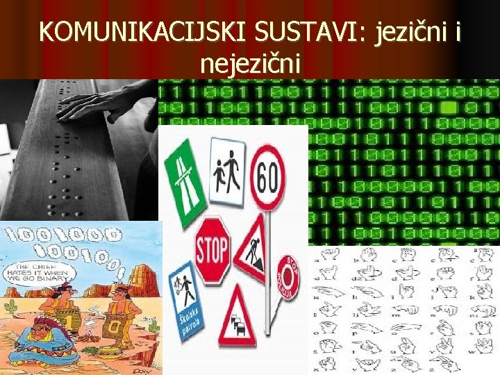 KOMUNIKACIJSKI SUSTAVI: jezični i nejezični KOMUNIKACIJSKI SUSTAVI: jezični i nejezični