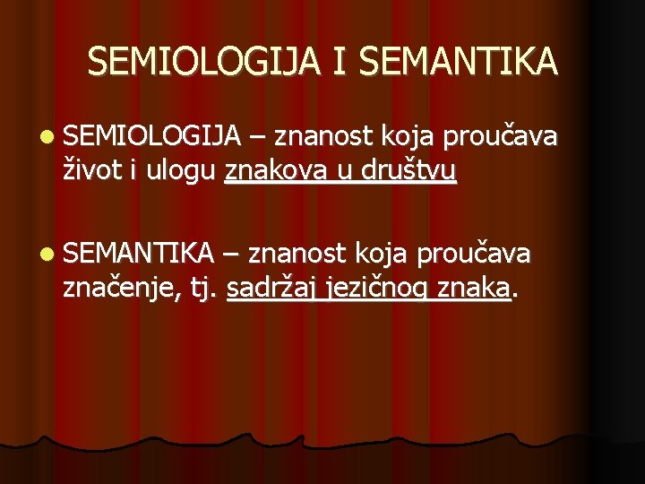 SEMIOLOGIJA I SEMANTIKA SEMIOLOGIJA – znanost koja proučava život i ulogu znakova u društvu