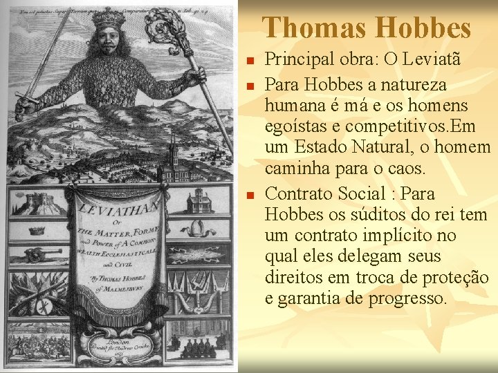 Thomas Hobbes n n n Principal obra: O Leviatã Para Hobbes a natureza humana